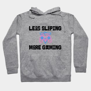 Less Sleeping More Gaming Hoodie